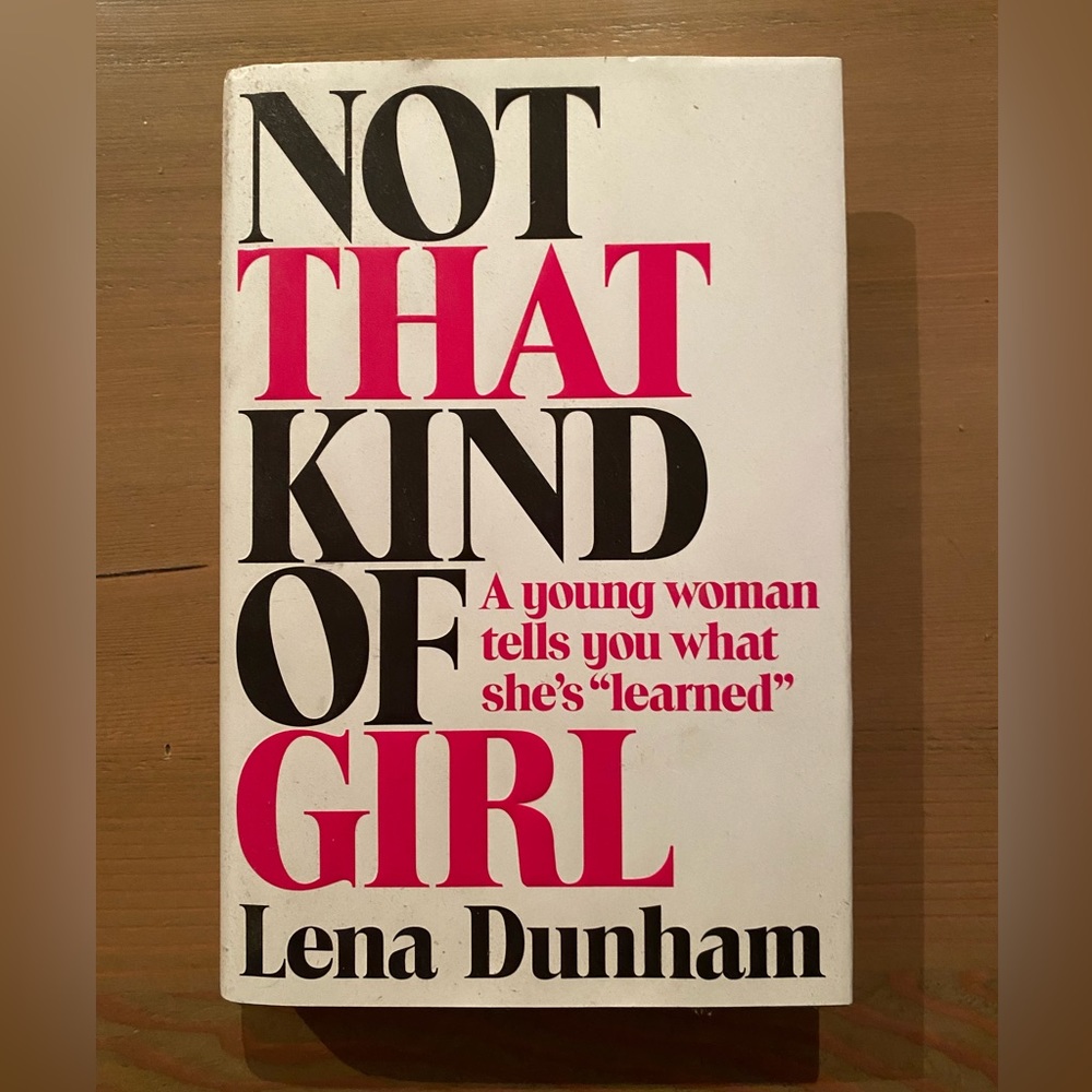 Not That Kind of Girl by Lena Dunham (hardcover)